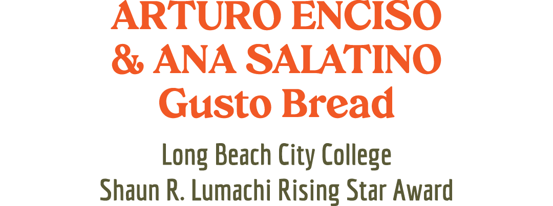 ARTURO ENCISO & ANA SALATINO Gusto Bread Long Beach City College Shaun R. Lumachi Rising Star Award