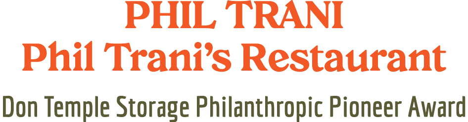 PHIL TRANI Phil Trani’s Restaurant Don Temple Storage Philanthropic Pioneer Award