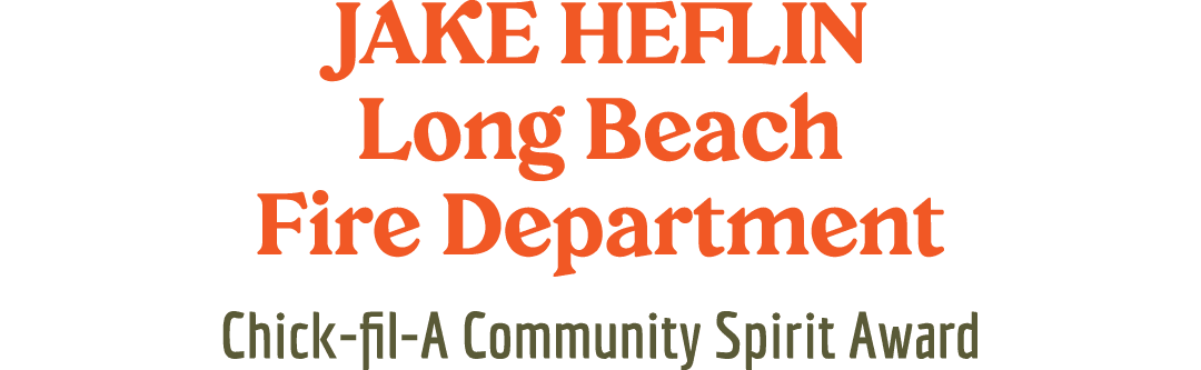 JAKE HEFLIN Long Beach Fire Department Chick fil A Community Spirit Award