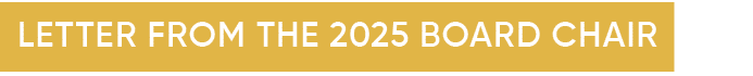 LETTER FROM THE 2025 BOARD CHAIR