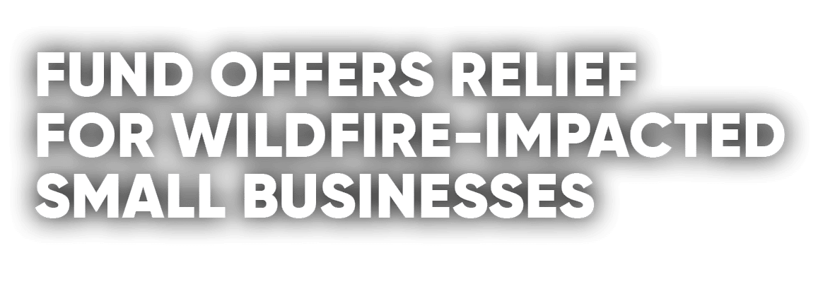 Fund Offers Relief for Wildfire Impacted Small Businesses 