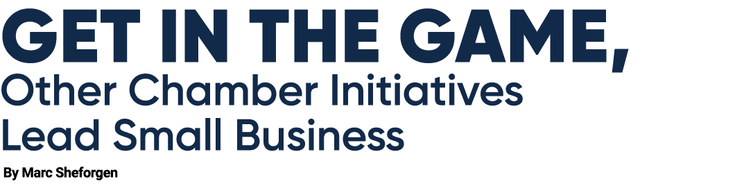 Get in the Game, Other Chamber Initiatives Lead Small Business By Marc Sheforgen