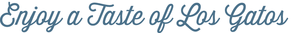 Enjoy a Taste of Los Gatos