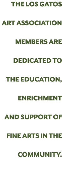 The Los Gatos Art Association members are dedicated to the education, enrichment and support of fine arts in the comm...
