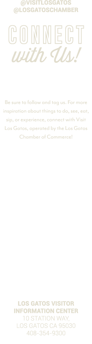 @visitlosgatos @losgatoschamber Connect with Us! Be sure to follow and tag us. For more inspiration about things to d...