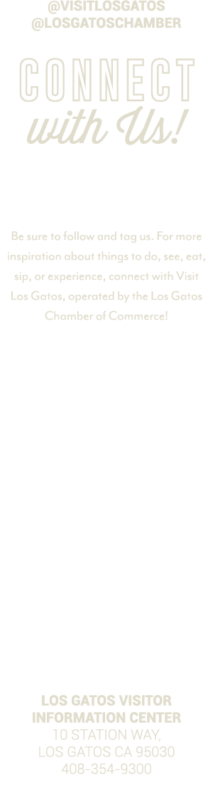 @visitlosgatos @losgatoschamber Connect with Us! Be sure to follow and tag us. For more inspiration about things to d...