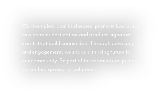 We champion local businesses, promote Los Gatos as a premier destination and produce signature events that build conn...