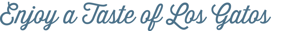 Enjoy a Taste of Los Gatos