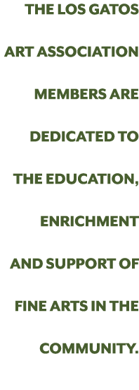The Los Gatos Art Association members are dedicated to the education, enrichment and support of fine arts in the comm...