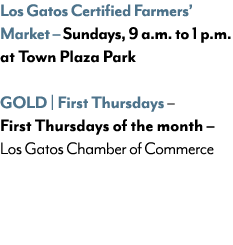 Los Gatos Certified Farmers’ Market – Sundays, 9 a.m. to 1 p.m. at Town Plaza Park GOLD | First Thursdays – First Thu...