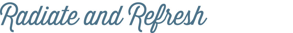 Radiate and Refresh