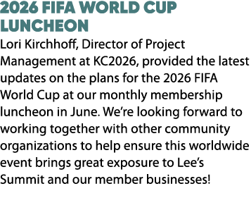 2026 FIFA World Cup Luncheon Lori Kirchhoff, Director of Project Management at KC2026, provided the latest updates on...
