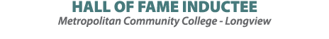 HALL OF FAME INDUCTEE Metropolitan Community College Longview