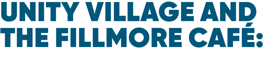 Unity VIllage and the Fillmore Caf :