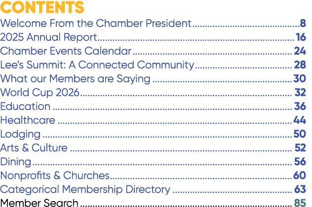 CONTENTS Welcome From the Chamber President 8 2025 Annual Report 16 Chamber Events Calendar 24 Lee’s Summit: A Connec...