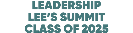 LEADERSHIP LEE’S SUMMIT CLASS OF 2025 