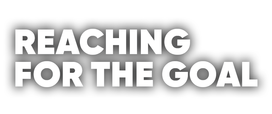 REACHING FOR THE GOAL