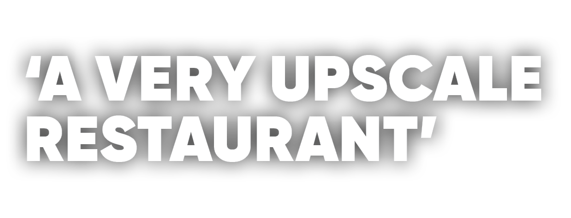 ‘A VERY UPSCALE RESTAURANT’