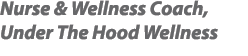 Nurse & Wellness Coach, Under The Hood Wellness