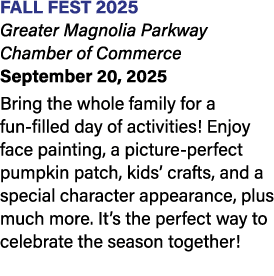 Fall Fest 2025 Greater Magnolia Parkway Chamber of Commerce September 20, 2025 Bring the whole family for a fun fille...