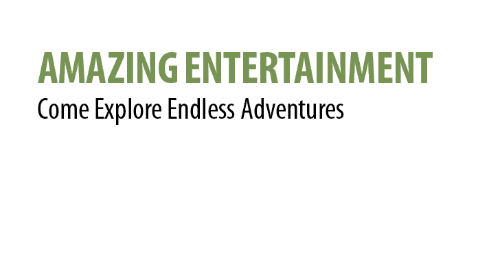 Amazing Entertainment Come Explore Endless Adventures