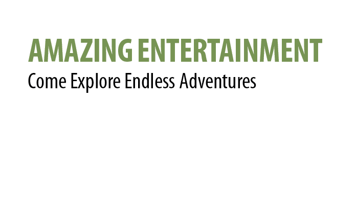 Amazing Entertainment Come Explore Endless Adventures