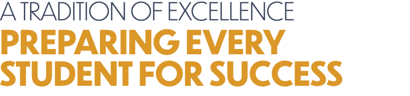 A TRADITION OF EXCELLENCE PREPARING EVERY STUDENT FOR SUCCESS