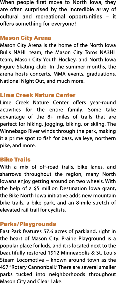 When people first move to North Iowa, they are often surprised by the incredible array of cultural and recreational o...