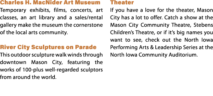 Charles H. MacNider Art Museum Temporary exhibits, films, concerts, art classes, an art library and a sales/rental ga...