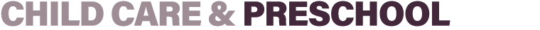 CHILD CARE & PRESCHOOL
