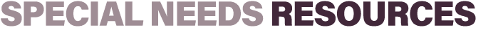 SPECIAL NEEDS RESOURCES