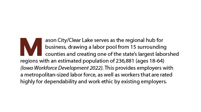 Mason City/Clear Lake serves as the regional hub for business, drawing a labor pool from 15 surrounding counties and ...