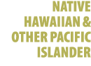 NATIVE HAWAIIAN & OTHER PACIFIC ISLANDER