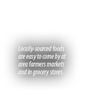 Locally sourced foods are easy to come by at area farmers markets and in grocery stores.