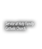Service at Holy Family Catholic Church.
