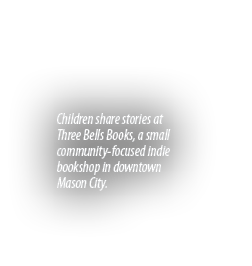 Children share stories at Three Bells Books, a small community focused indie bookshop in downtown Mason City. 