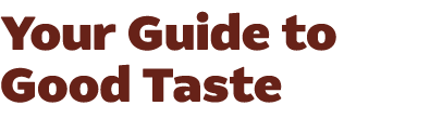 Your Guide to Good Taste