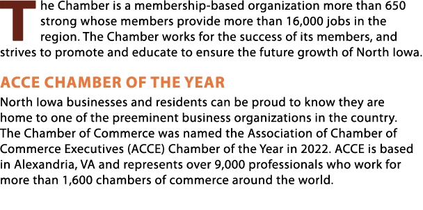 The Chamber is a membership based organization more than 650 strong whose members provide more than 16,000 jobs in th...