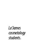 La’James cosmetology students.
