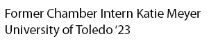 Former Chamber Intern ﻿Katie Meyer University of Toledo ‘23