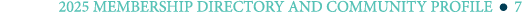 2025 MEMBERSHIP DIRECTORY AND COMMUNITY PROFILE ￼ 7