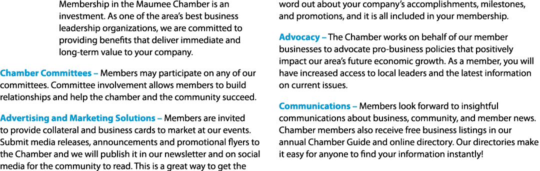 Membership in the Maumee Chamber is an investment. As one of the area’s best business leadership organizations, we ar...