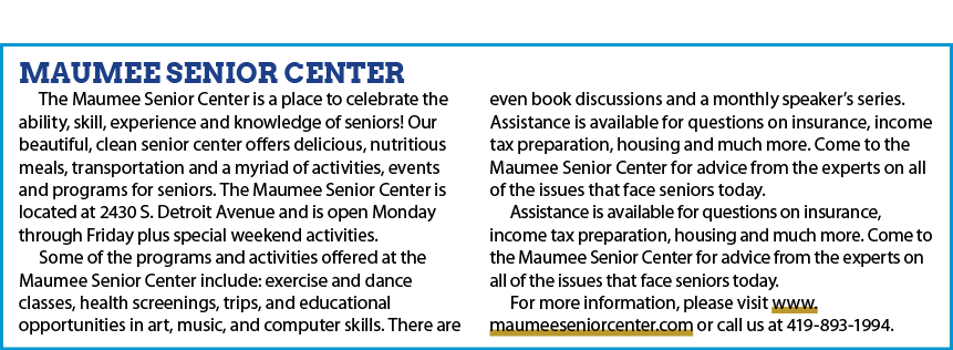 Maumee Senior Center The Maumee Senior Center is a place to celebrate the ability, skill, experience and knowledge of...