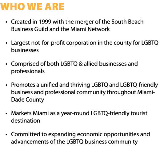 Who We Are • Created in 1999 with the merger of the South Beach Business Guild and the Miami Network • Largest not fo...