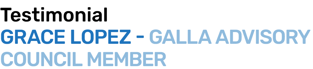 Testimonial Grace Lopez GALLA Advisory Council Member