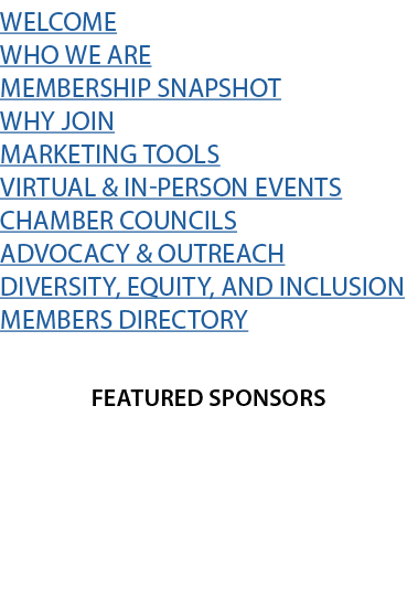 Welcome who we aRE MEMBERSHIP SNAPSHOT WHY JOIN MARKETING TOOLS VIRTUAL & IN PERSON EVENTS CHAMBER COUNCILS ADVOCACY ...
