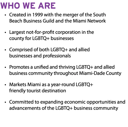 Who We Are • Created in 1999 with the merger of the South Beach Business Guild and the Miami Network • Largest not fo...