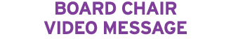 BOARD CHAIR VIDEO MESSAGE 