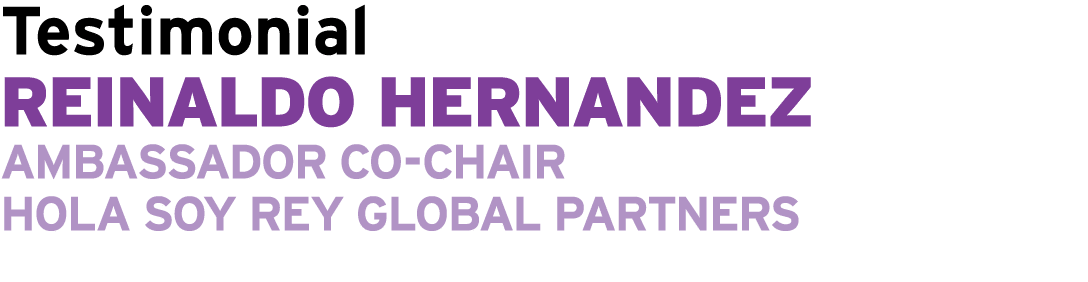 Testimonial Reinaldo Hernandez Ambassador Co Chair Hola Soy Rey Global Partners 