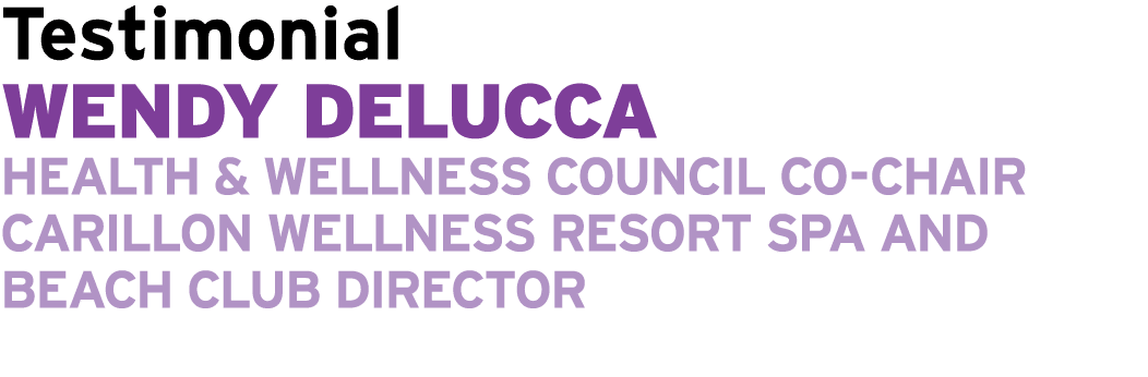 Testimonial Wendy DeLucca Health & Wellness Council Co Chair Carillon Wellness Resort Spa and Beach Club Director 